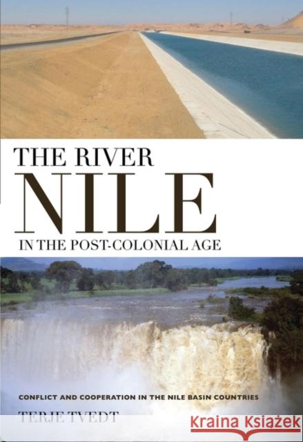 The River Nile in the Post-colonial Age: Conflict and Cooperation Among the Nile Basin Countries Terje Tvedt 9781845119706