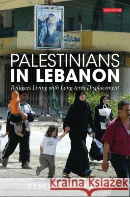 Palestinians in Lebanon: Refugees Living with Long-term Displacement Rebecca Roberts 9781845119713 Bloomsbury Publishing PLC