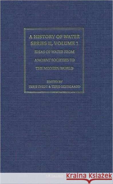 A History of Water, Series II: Ideas of Water from Ancient Societies to the Modern World Tvedt, Terje 9781845119805 I. B. Tauris & Company