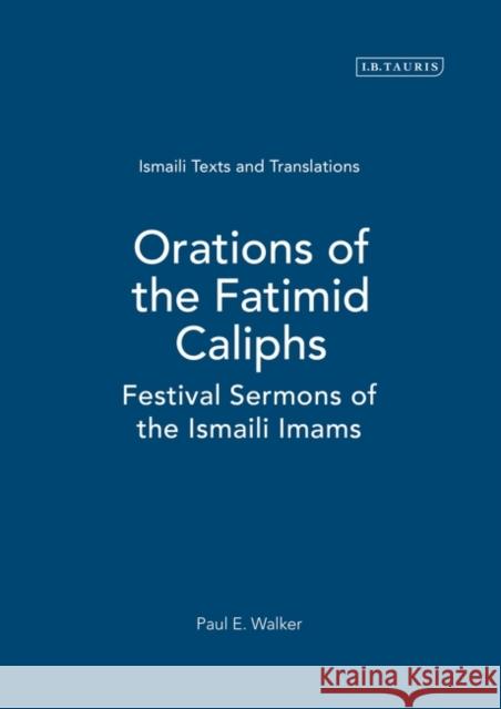 Orations of the Fatimid Caliphs: Festival Sermons of the Ismaili Imams Walker, Paul 9781845119911 I. B. Tauris & Company