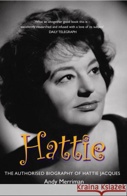 Hattie: The Authorised Biography of Hattie Jacques Andy Merriman 9781845133627