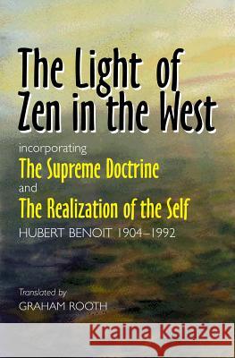 The Light of Zen in the West: Incorporating the Supreme Doctrine and the Realization of the Self Benoit, Hubert 9781845190156 SUSSEX ACADEMIC PRESS