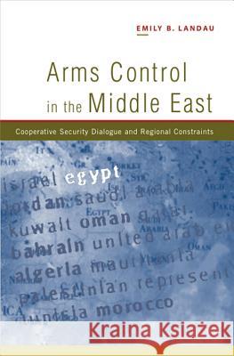 Arms Control in the Middle East: Cooperative Security Dialogue, and Regional Constraints Landau, Emily B. 9781845190286