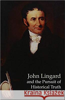John Lingard and the Pursuit of Historical Truth Edwin Jones 9781845190460 SUSSEX ACADEMIC PRESS