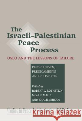 The Israeli-Palestinian Peace Process: Oslo and the Lessons of Failure: Perspectives, Predicaments, Prospects Rothstein, Robert L. 9781845190583 SUSSEX ACADEMIC PRESS