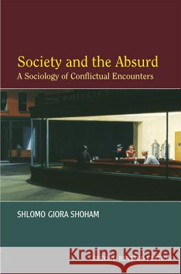 Society and the Absurd: A Sociology of Conflictual Encounters Giora Shoham, Shlomo 9781845190675
