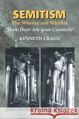 Semitism: The Whence and Whither, 'How Dear Are Your Counsels' Cragg, Kenneth 9781845190712 SUSSEX ACADEMIC PRESS