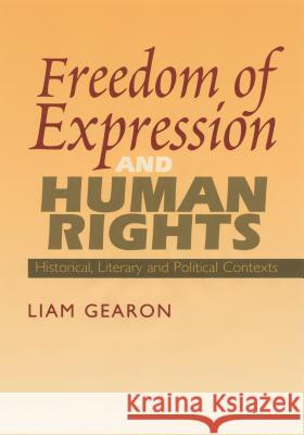 Freedom of Expression and Human Rights: Historical, Literary and Political Contexts Gearon, Liam 9781845190897