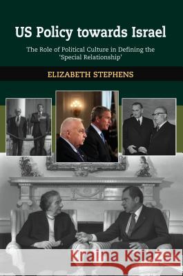 US Policy Towards Israel : The Role of Political Culture in Defining the 'Special Relationship' E. Stephens 9781845190972 SUSSEX ACADEMIC PRESS