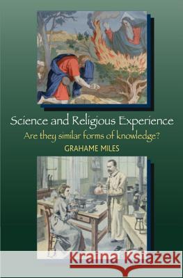 Science and Religious Experience : Are They Similar Forms of Knowledge? Grahame Miles 9781845191160 SUSSEX ACADEMIC PRESS