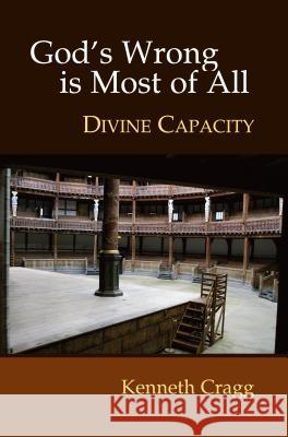 God's Wrong is Most of All : Divine Capacity Kenneth Cragg 9781845191405