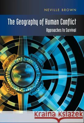 The Geography of Human Conflict: Approaches to Survival Brown, Neville 9781845191702 SUSSEX ACADEMIC PRESS