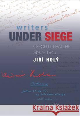 Writers Under Siege : Czech Literature Since 1945 Jiri Holy Jan Culik 9781845191900 SUSSEX ACADEMIC PRESS