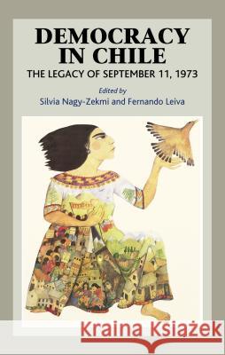 Democracy in Chile: The Legacy of September 11, 1973 Nagy-Zekmi, Silvia 9781845192020