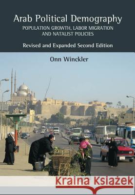 Arab Political Demography: Population Growth, Labor Migration and Natalist Policies: Revised & Expanded Second Edition Winckler, Winckler 9781845192389 SUSSEX ACADEMIC PRESS