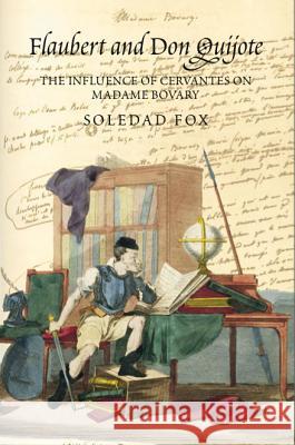 Flaubert and Don Quijote : The Influence of Cervantes on Madame Bovary Soledad Fox 9781845192570