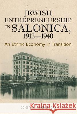 Jewish Entrepreneurship in Salonica, 1912-1940 : An Ethnic Economy in Transition  9781845192617 SUSSEX ACADEMIC PRESS