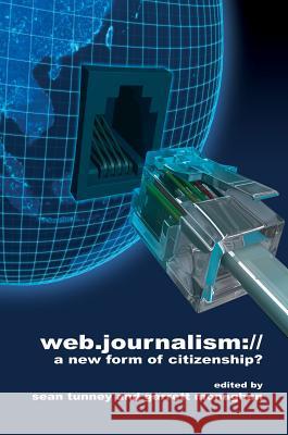 Web Journalism:: A New Form of Citizenship? Tunney, Sean 9781845192785