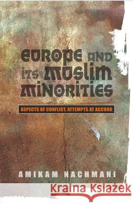 Europe and Its Muslim Minorities: Aspects of Conflict, Attempts at Accord Nachmani, Amikam 9781845192921 SUSSEX ACADEMIC PRESS