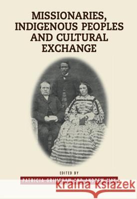 Missionaries, Indigenous Peoples and Cultural Exchange Patricia Grimshaw 9781845193089