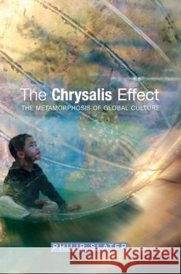 Chrysalis Effect: The Metamorphosis of Global Culture Slater, Philip 9781845193119 Sussex Academic Press