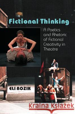 Fictional Thinking: A Poetics & Rhetoric of Fictional Creativity in Theatre Rozik, Eli 9781845193263 Sussex Academic Press