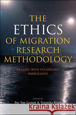 Ethics of Migration Research Methodology: Dealing with Vulnerable Immigrants Van Liempt, Ilse 9781845193317