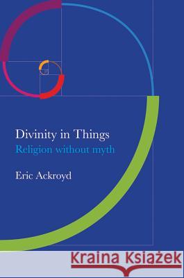 Divinity in Things: Religion Without Myth Eckroyd, Eric 9781845193331 Sussex Academic Press