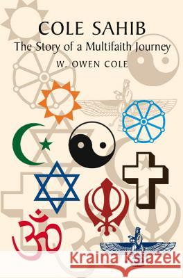 Cole Sahib : The Story of a Multifaith Journey W Owen Cole 9781845193362 SUSSEX ACADEMIC PRESS