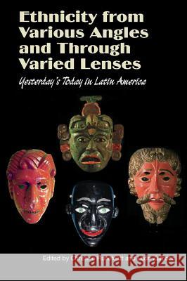 Ethnicity from Various Angles and Through Varied Lenses : Yesterday's Today in Latin America  9781845193607 Sussex Academic Press