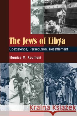 Jews of Libya: Coexistence Persecution Resettlement Roumani, Roumani 9781845193676 Sussex Academic Press