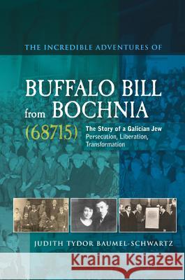 The Incredible Adventures of Buffalo Bill from Bochnia (68715): The Story of a Galician Jew: Persecution, Liberation, Transformation Baumel-Schwartz, Judith Tydor 9781845193805 Sussex Academic Press