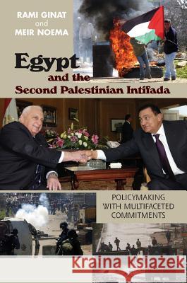 Egypt and the Second Palestinian Intifada : Policymaking with Multifaceted Commitments  9781845193898 Sussex Academic Press