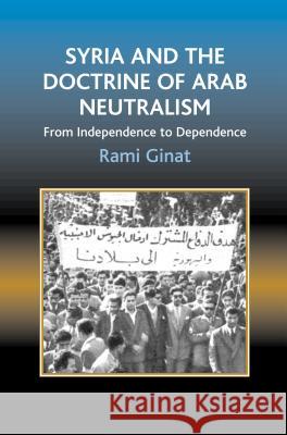 Syria and the Doctrine of Arab Neutralism : From Independence to Dependence  9781845193966 Sussex Academic Press