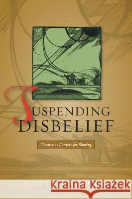 Suspending Disbelief: Theatre as Context for Sharing Grainger, Roger 9781845193980