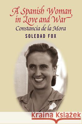 Spanish Woman in Love and War: Constancia del La Mora Fox, Soledad 9781845194475