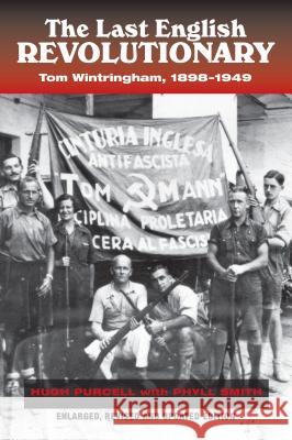 Last English Revolutionary : Tom Wintringham, 1898-1949, Revised & Updated Edition Hugh Purcell 9781845194482