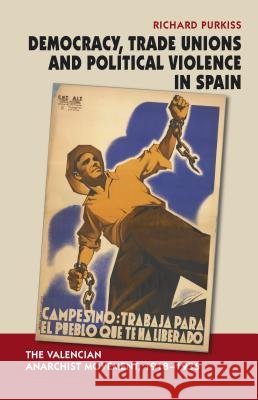 Democracy, Trade Unions & Political Violence in Spain : The Valencian Anarchist Movement, 1918-1936 UNKNOWN 9781845194611