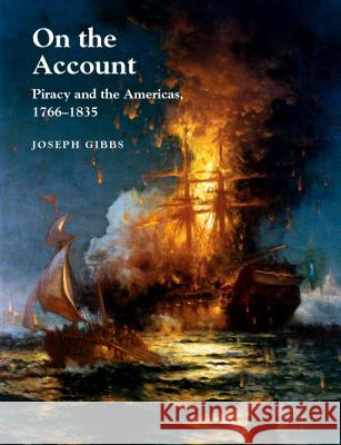 On the Account : Piracy & the Americas, 1766-1834  9781845194765 Sussex Academic Press