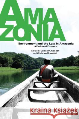 Environment and the Law in Amazonia: A Plurilateral Encounter [With DVD] Cooper, James M. 9781845195007