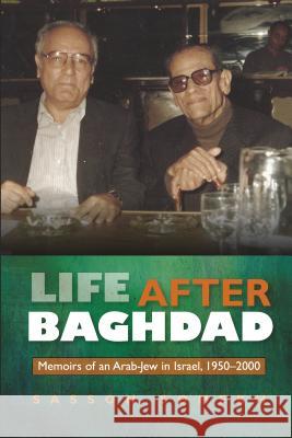 Life After Baghdad: Memoirs of an Arab-Jew in Israel, 1950-2000 Somekh, Sasson 9781845195021