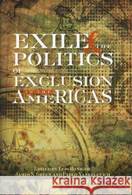Exile and the Politics of Exclusion in the Americas Roinger, Luis 9781845195038 Sussex Academic Press
