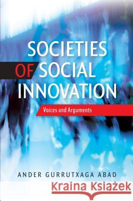 Societies of Social Innovation : Voices and Arguments Ander Gurruchaga Ander Gurrutxaga Abad 9781845195137 Sussex Academic Press