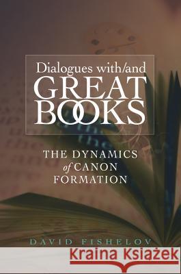 Dialogues With/And Great Books: The Dynamics of Canon Formation Fishelov, David 9781845195182