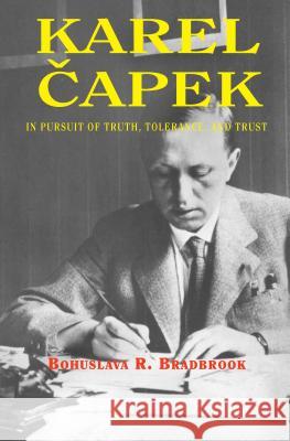 Karel Capek: In Pursuit of Truth, Tolerance, and Trust Bradbrook 9781845195533 Sussex Academic Press