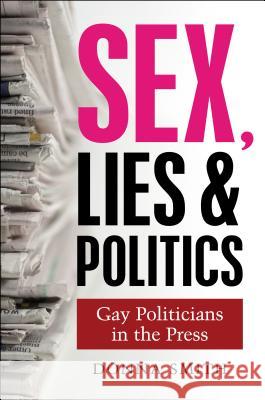 Sex, Lies & Politics: Gay Politicians in the Press Smith, Donna 9781845196042 