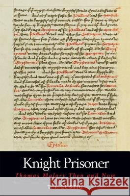 Knight Prisoner: Thomas Malory Then and Now Lustig, T. J. 9781845196059