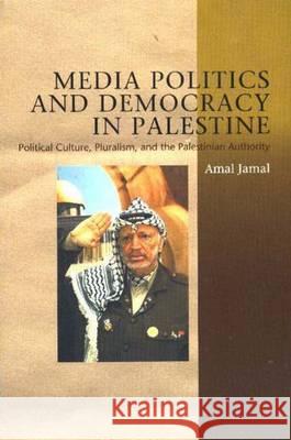 Media Politics & Democracy in Palestine Jamal, Amal 9781845196431 GAZELLE BOOK SERVICES