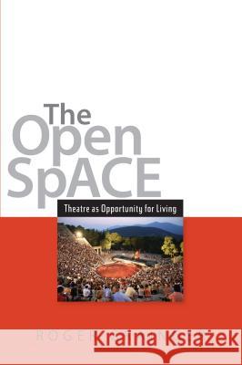 Open Space : Theatre as Opportunity for Living Roger Grainger 9781845196684 Sussex Academic Press