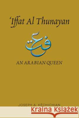 Iffat Al Thunayan: An Arabian Queen Kéchichian, Joseph A. 9781845196851